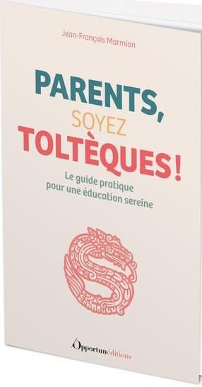 Emprunter Parents, soyez Toltèques ! (Oui, mais pas trop...) livre