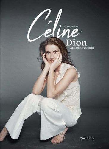 Emprunter Céline Dion. Anatomie d'une icône - D'enfant prodige à Diva livre