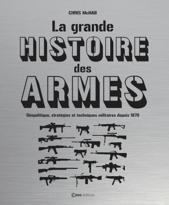 Emprunter La grande histoire des armes. Géopolitique, stratégies et techniques militaires depuis 1870 livre