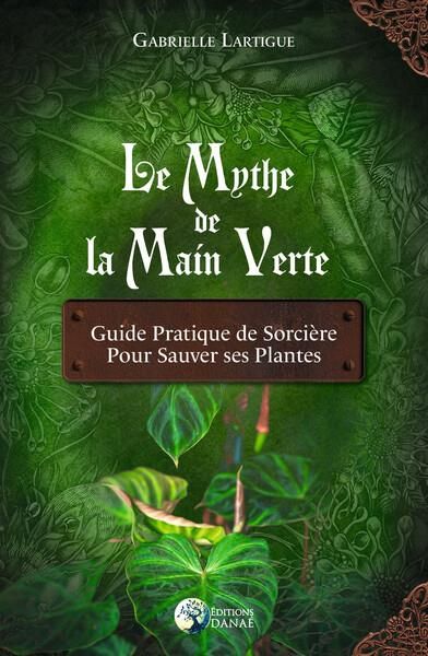 Emprunter Le mythe de la main verte. Guide pratique de sorcière pour sauver ses plantes livre