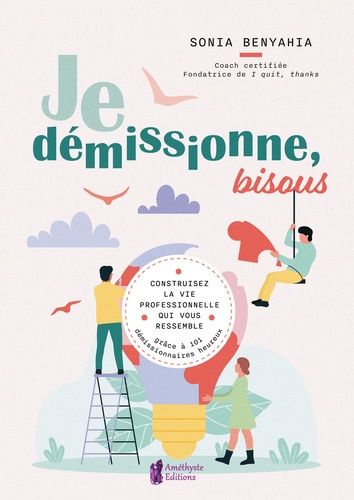 Emprunter Je démissionne, bisous. Construisez la vie professionnelle qui vous ressemble grâce à 101 démissionn livre