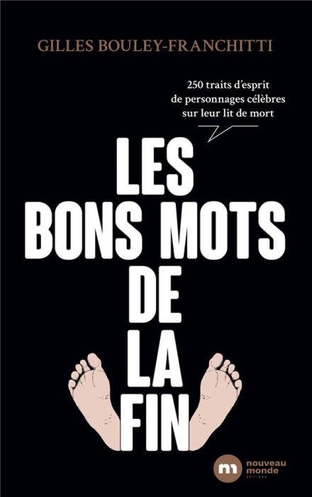 Emprunter Les bons mots de la fin. 300 traits d'esprit de personnages célèbres sur leur lit de mort livre