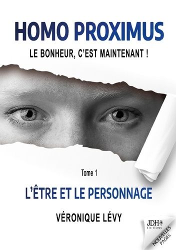 Emprunter Homo Proximus : Le bonheur, c'est maintenant !. Tome 1 - L'Être et le Personnage livre