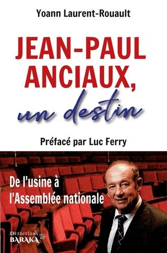 Emprunter Jean-Paul Anciaux, un destin. De l'usine à l'Assemblée nationale - Préfacé par Luc Ferry livre