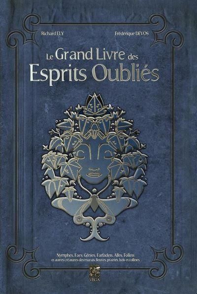 Emprunter Le Grand Livre des Esprits Oubliés. Nymphes, Faes, Génies, Farfadets, Alfes, Follets et autres créat livre