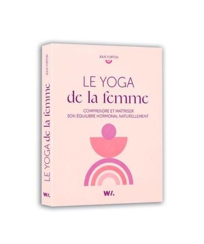 Emprunter Le yoga de la femme. Comprendre et maîtriser son équilibre hormonal naturellement livre