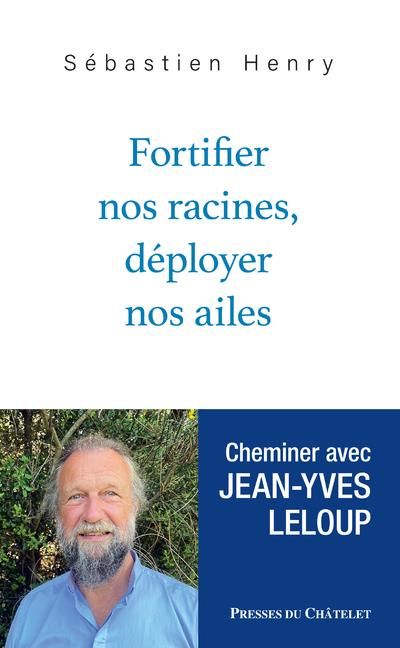 Emprunter Fortifier nos racines, déployer nos ailes. Cheminer avec Jean-Yves Leloup livre