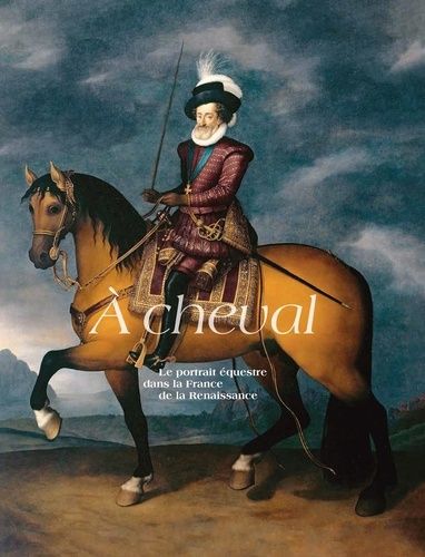 Emprunter A cheval. Le portrait équestre dans la France de la Renaissance livre