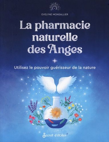 Emprunter La pharmacie naturelle des Anges. Utilisez le pouvoir guérisseur de la Nature livre