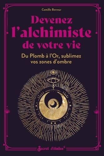 Emprunter Devenez l'alchimiste de votre vie. Du Plomb à l'Or, sublimez vos zones d'ombre livre