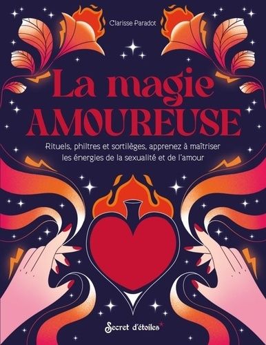 Emprunter La magie amoureuse. Rituels, philtres et sortilèges, apprenez à maîtriser les énergies de la sexuali livre