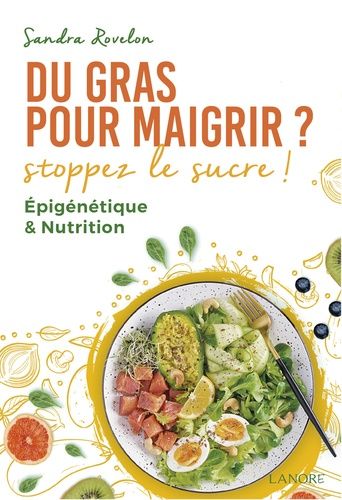 Emprunter Du gras pour maigrir ? Stoppez le sucre ! Epigénétique & nutrition livre