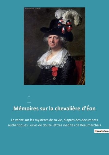 Emprunter Mémoires sur la chevalière d'Éon. La vérité sur les mystères de sa vie, d'après des documents authen livre