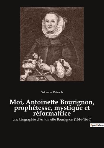 Emprunter Moi, Antoinette Bourignon, prophétesse, mystique et réformatrice. une biographie d'Antoinette Bourig livre