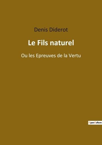 Emprunter Le Fils naturel. Ou les Epreuves de la Vertu livre