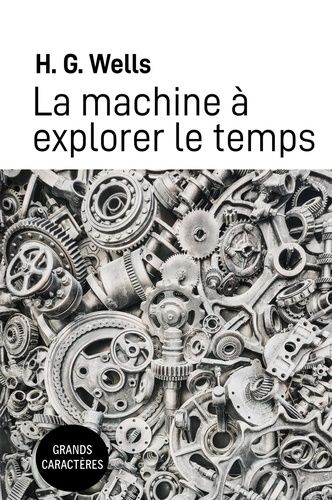 Emprunter La machine a explorer le temps. Grands caracteres livre