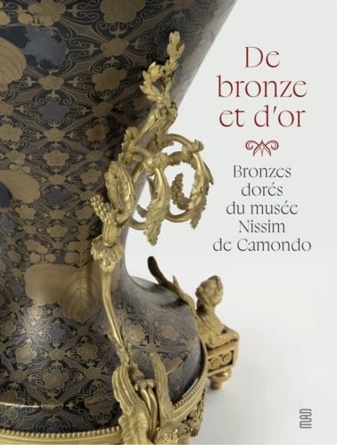 Emprunter De bronze et d'or. Bronzes dorés du musée Nissim de Camondo livre