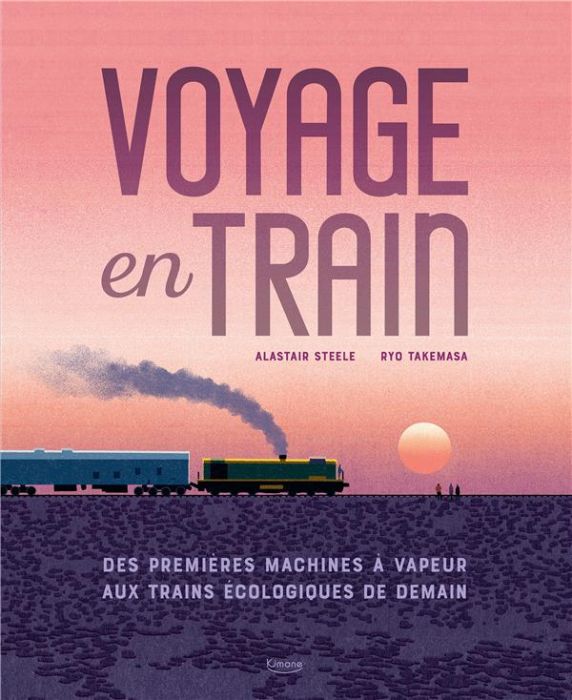 Emprunter Voyage en train. Des premières machines à vapeur aux trains écologiques de demain livre