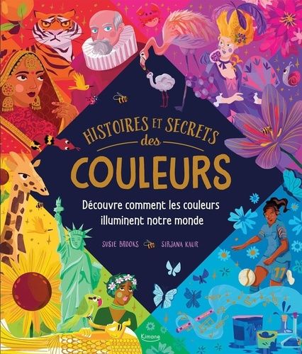 Emprunter Histoires et secrets des couleurs. Découvre comment les couleurs illuminent notre monde livre