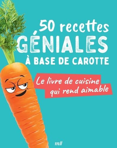 Emprunter 50 recettes géniales à base de carotte. Le livre de cuisine qui rend aimable livre