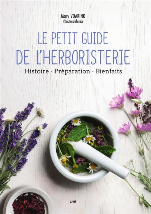 Emprunter Le petit guide de l'herboristerie. Histoire, préparation, bienfaits livre