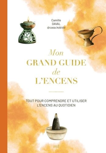 Emprunter Mon grand guide de l'encens. Tout pour comprendre et utiliser l'encens au quotidien livre