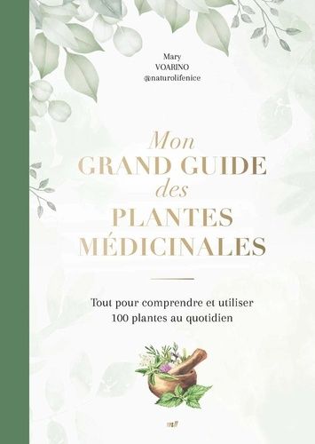 Emprunter Mon grand guide des plantes médicinales. Tout pour comprendre et utiliser 100 plantes au quotidien livre