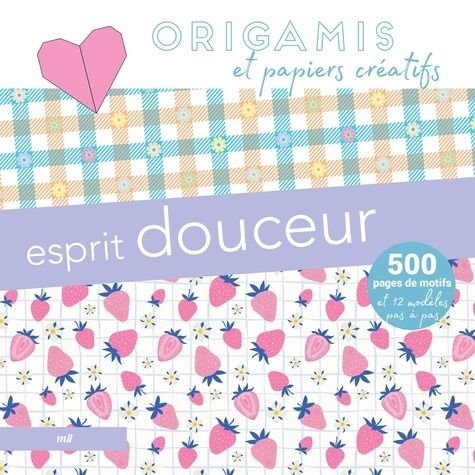 Emprunter Origamis et papiers créatifs - Esprit douceur. 500 pages de motifs et 12 modèles pas à pas livre