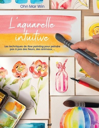 Emprunter L'aquarelle intuitive. Les techniques de flow painting pour peindre pas à pas des fleurs, des animau livre