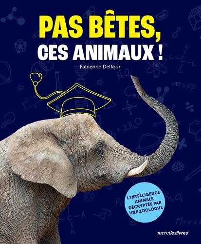 Emprunter Pas bêtes, ces animaux !. L’intelligence animale décryptée par une zoologue livre