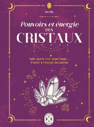 Emprunter Pouvoirs et énergie des cristaux. Jade, quartz rose, jaspe rouge...S'ouvrir à l'énergie des pierres livre