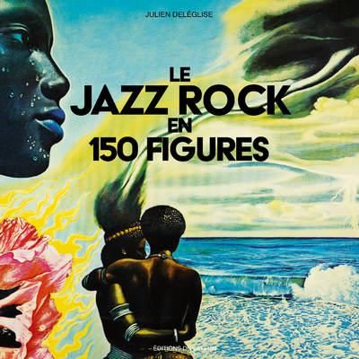 Emprunter Le Jazz Rock en 150 figures livre