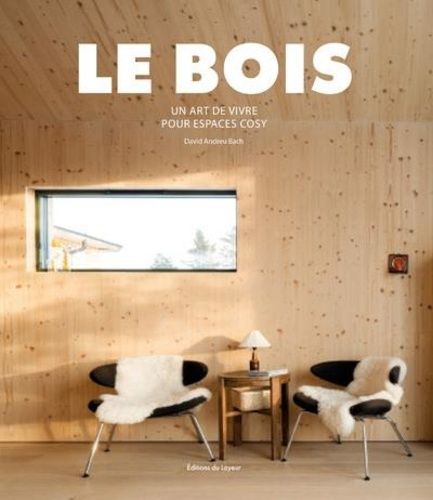 Emprunter LE BOIS - UN ART DE VIVRE POUR ESPACES COSY livre