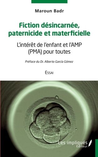 Emprunter Fiction désincarnée paternicide et materficielle. L'intérêt de l'enfant et l'AMP (PMA) pour toutes - livre