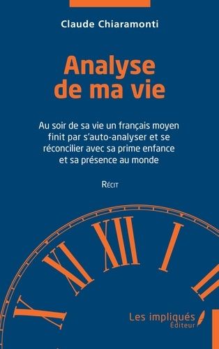 Emprunter Analyse de ma vie. Au soir de sa vie un français moyen finit par s'auto-analyser et se réconcilier a livre