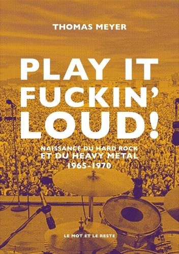 Emprunter Play it fuckin' loud ! Naissance du hard rock et du heavy metal. 1965-1970 livre