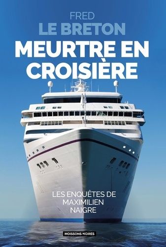 Emprunter Meurtre en croisière. Les enquêtes de Maximilien Naigre livre