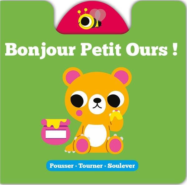 Emprunter Bonjour Petit Ours ! Pousser - Tourner - Soulever livre