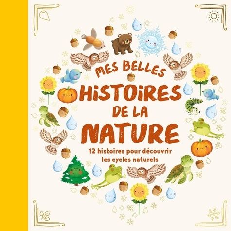 Emprunter Mes belles histoires de la nature. 12 histoires pour découvrir les cycles naturels livre