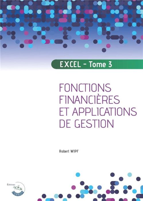 Emprunter Apprendre Excel. Tome 3, Fonctions financières et applications de gestion, Edition 2022 livre