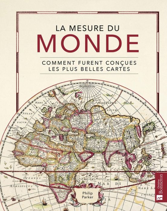 Emprunter La mesure du monde. Comment furent conçues les plus belles cartes livre