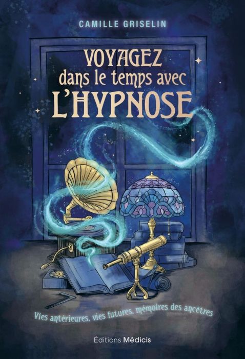 Emprunter Voyagez dans le temps avec l'hypnose. Vies antérieurs, vies futures, mémoires des ancêtres livre