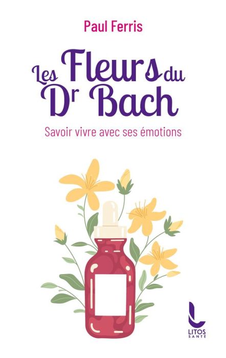 Emprunter Les fleurs du docteur Bach. Savoir vivre avec ses émotions livre