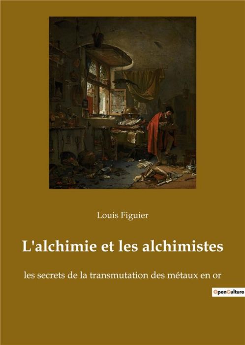 Emprunter L'alchimie et les alchimistes. les secrets de la transmutation des métaux en or livre