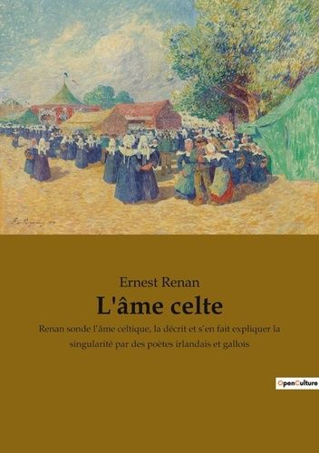 Emprunter L'âme celte. Renan sonde l'âme celtique, la décrit et s'en fait expliquer la singularité par des poè livre