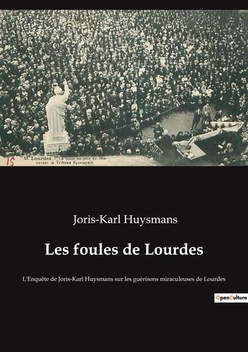 Emprunter Les foules de Lourdes. L'Enquête de Joris-Karl Huysmans sur les guérisons miraculeuses de Lourdes livre