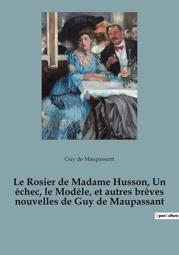 Emprunter Le Rosier de Madame Husson, Un échec, le Modèle, et autres brèves nouvelles de Guy de Maupassant livre