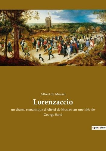 Emprunter Lorenzaccio. un drame romantique d'Alfred de Musset sur une idée de George Sand livre