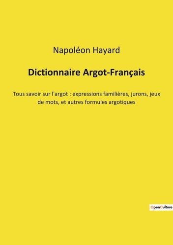 Emprunter Dictionnaire Argot-Français. Tous savoir sur l'argot : expressions familières, jurons, jeux de mots, livre