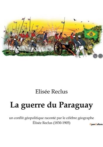 Emprunter La guerre du Paraguay. un conflit géopolitique raconté par le célèbre géographe Élisée Reclus (1830- livre